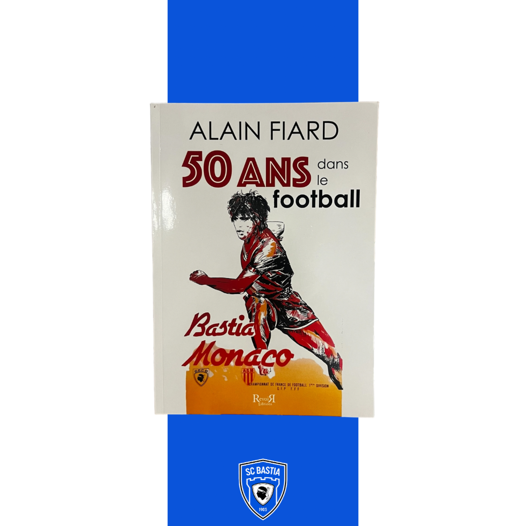 Livre - 50 ans dans le football - Alain FIARD